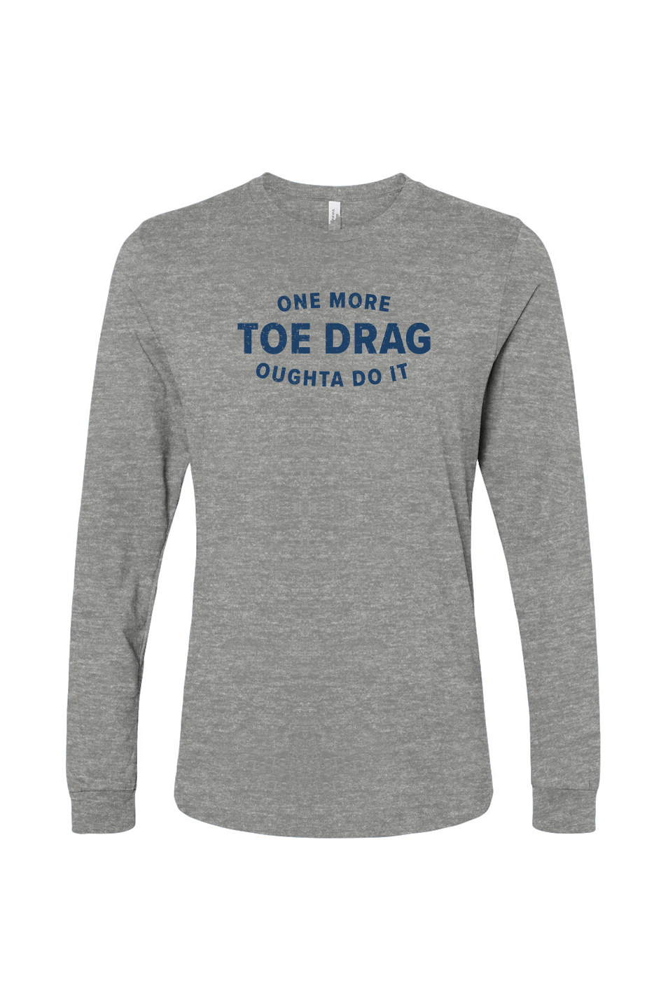 The Benchwarmer One More Toe Drag Long Sleeve