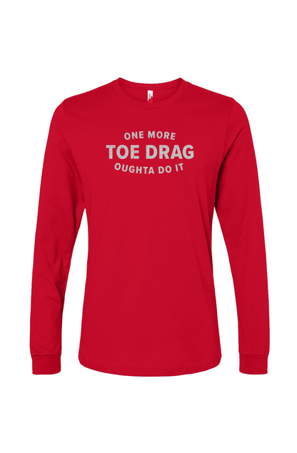 The Benchwarmer One More Toe Drag Long Sleeve