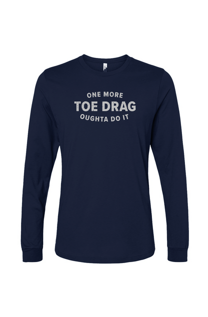 The Benchwarmer One More Toe Drag Long Sleeve