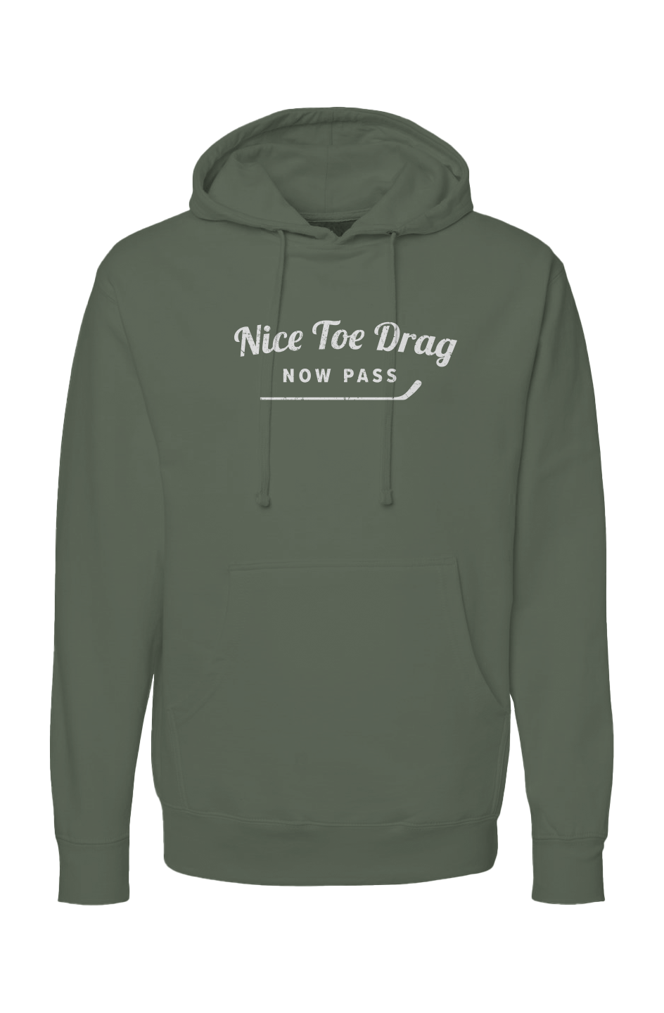 The Bench Boss Nice Toe Drag Now Pass Hoodie Military Green | Barn Garb Hockey Threads
