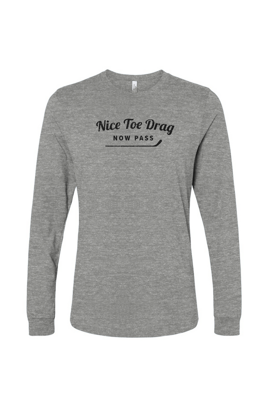 The Benchwarmer Nice Toe Drag Now Pass Long Sleeve Grey | Barn Garb Hockey Threads