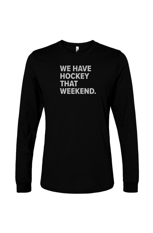 The Benchwarmer We Have Hockey That Weekend Long Sleeve Black | Barn Garb Hockey Thread