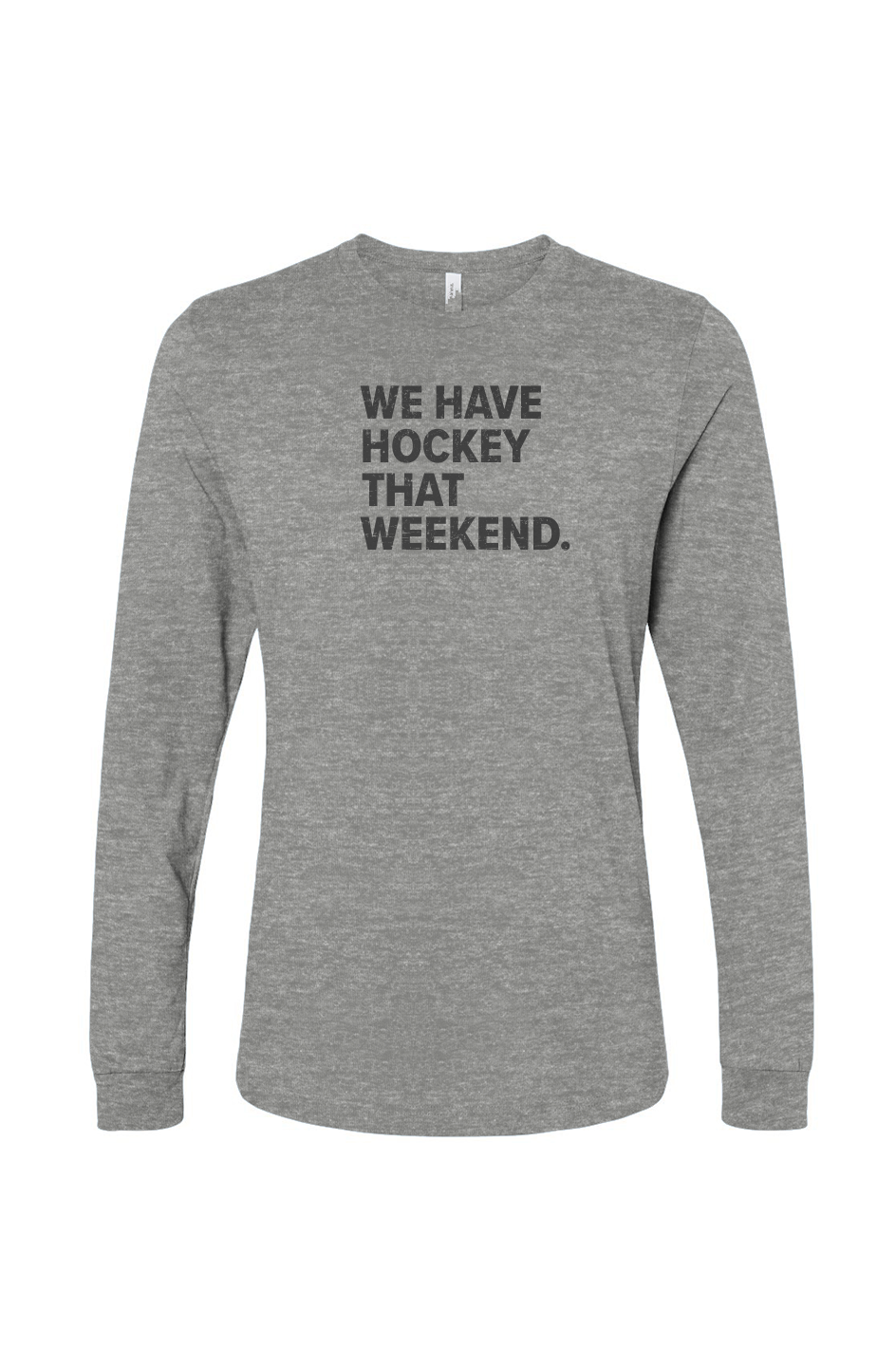 The Benchwarmer We Have Hockey That Weekend Long Sleeve Grey | Barn Garb Hockey Thread