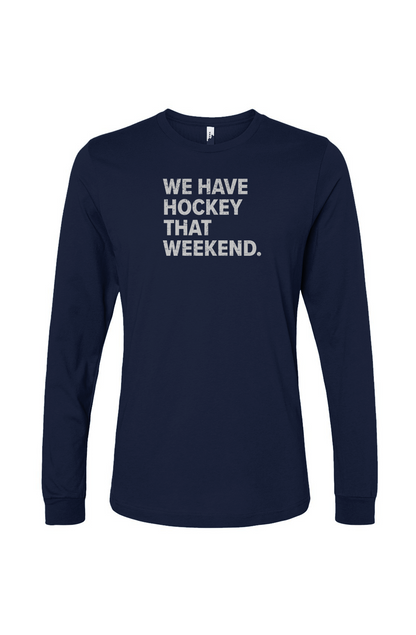 The Benchwarmer We Have Hockey That Weekend Long Sleeve Navy | Barn Garb Hockey Thread