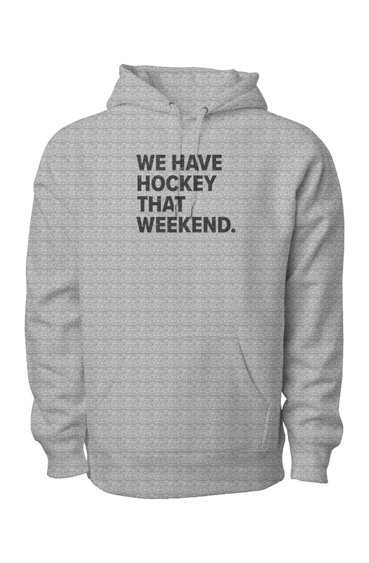 We Have Hockey That Weekend Legend Heavyweight Hoodie Grey | Barn Garb Hockey Threads