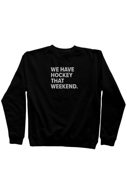 We Have Hockey That Weekend Rinkside Mid Weight Crewneck Black | Barn Garb Hockey Threads
